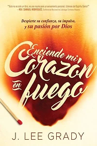 Enciende mi corazón en fuego: Despierte su confianza, su impulso, y su pasión por Dios