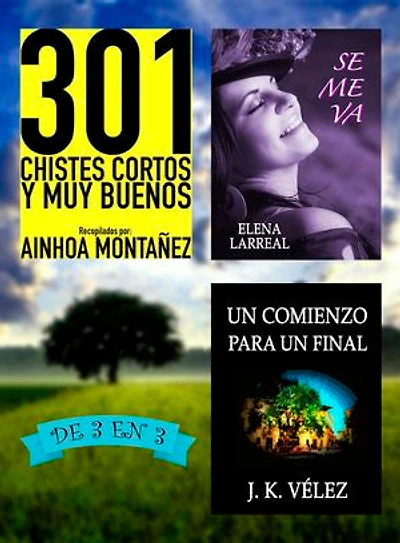301 Chistes Cortos y Muy Buenos + Se me va + Un Comienzo para un Final: De 3 en 3