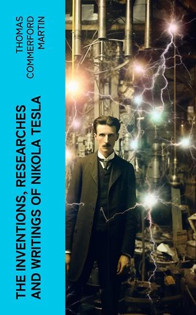 The inventions, researches and writings of Nikola Tesla: With special reference to his work in polyphase currents and high potential lighting