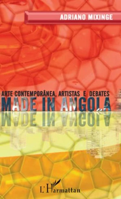 Made in Angola: Arte contemporânea,artistas e debates - LIVRE EN PORTUGAIS