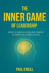 The Inner Game of Leadership: How Leaders Conquer Stress to Shine in Turbulence
