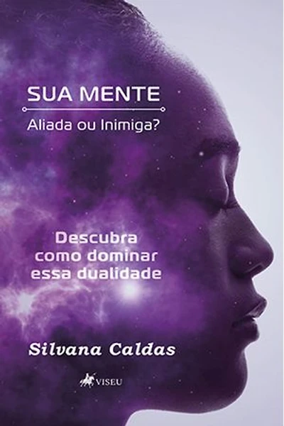 Sua mente: Aliada ou Inimiga? Descubra como dominar essa dualidade