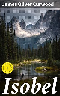 Isobel: Enriched edition. A Romance of the Northern Trail
