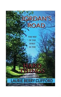 Jordan's Road: The Way of the Spirit in the Hard Things
