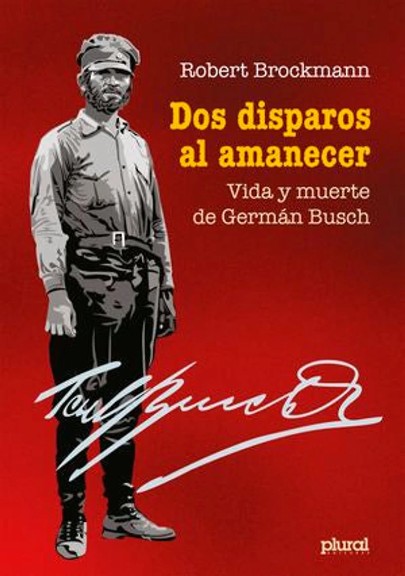 Dos disparos al amanecer: Vida y muerte de Germán Busch