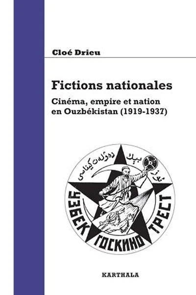 Fictions nationales. Cinéma, empire et nation en Ouzbékistan (1919-1937)