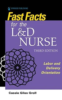 Fast Facts for the L and D Nurse: Labor Delivery Orientation