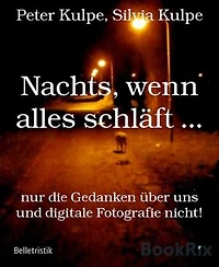 Nachts, wenn alles schläft ...: nur die Gedanken über uns und digitale Fotografie nicht!