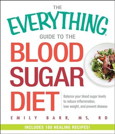 The Everything Guide to Blood Sugar Diet: Balance Your Levels Reduce Inflammation, Lose Weight, and Prevent Disease