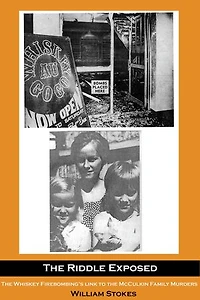 The Riddle Exposed: The Whiskey Firebombing's Link to the McCulkin Family Murders