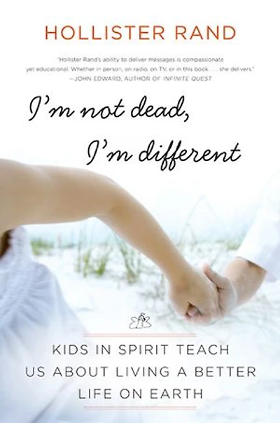 I'm Not Dead, Different: Kids Spirit Teach Us About Living a Better Life on Earth
