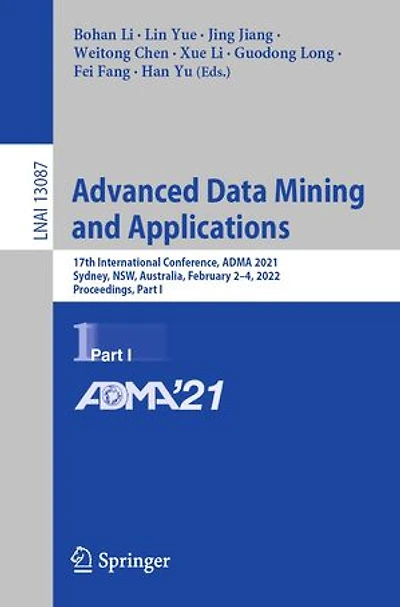 Advanced Data Mining and Applications: 17th International Conference, ADMA 2021, Sydney, NSW, Australia, February 2-4, 2022, Proceedings, Part I