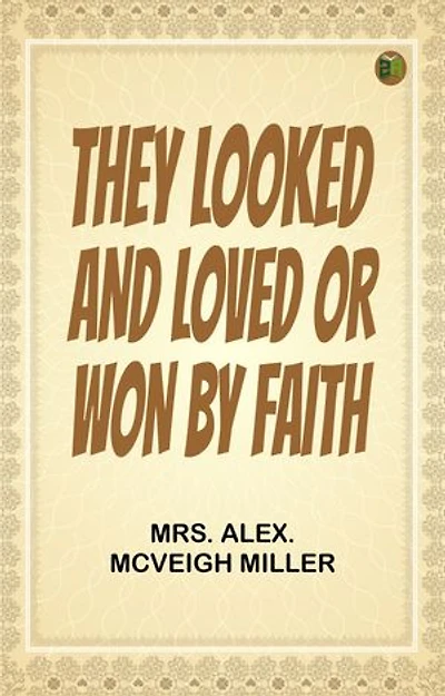 They Looked and Loved; Or, Won by Faith