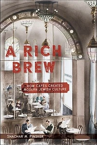 A Rich Brew: How Caf�s Created Modern Jewish Culture