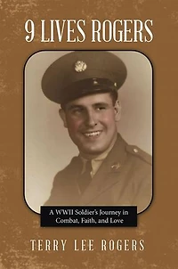 9 Lives Rogers: A WWII Soldier's Journey Combat, Faith, and Love