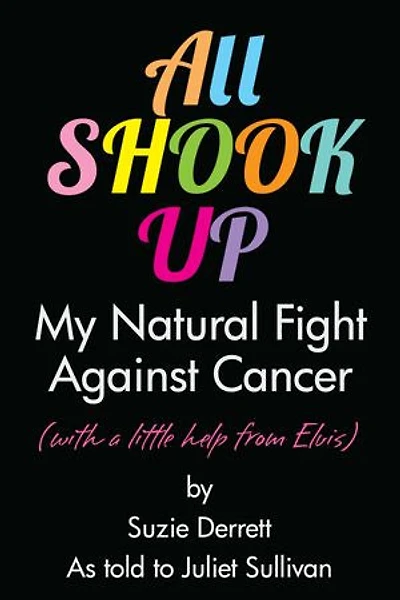 All Shook Up: My Natural Fight Against Cancer