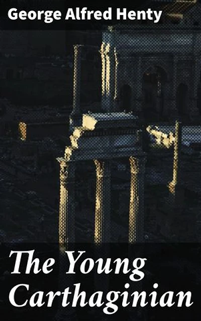 The Young Carthaginian: Enriched edition. A Young Carthaginian's Epic Journey Through Ancient Warfare
