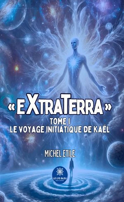 « EXTRATERRA » : Tome I Le voyage initiatique de Kaël: