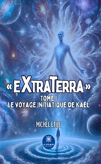 « EXTRATERRA » : Tome I Le voyage initiatique de Kaël: