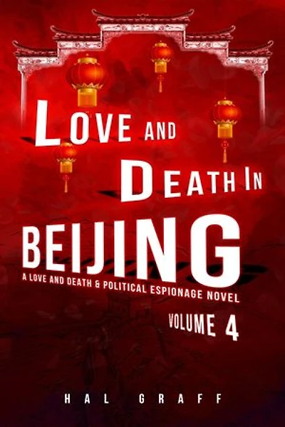 Love and Death in Beijing: A Love and Death & Political Espionage Novel
