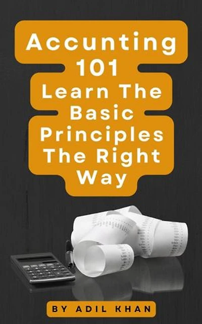 Accounting 101 Learn The Basic Principles The Right Way