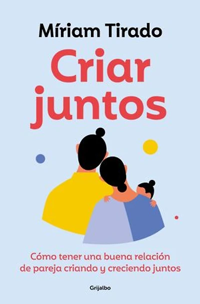 Criar juntos: Cómo tener una buena relación de pareja criando y creciendo juntos