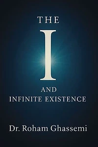 The “I” and Infinite Existence: Discovering Who You were Before the World Told You Who to Be