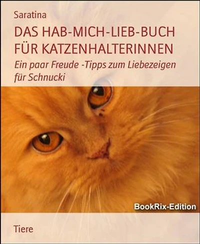 DAS HAB-MICH-LIEB-BUCH FÜR KATZENHALTERINNEN: Ein paar Freude -Tipps zum Liebezeigen für Schnucki