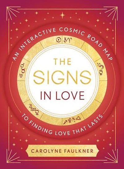 The Signs Love: An Interactive Cosmic Road Map to Finding Love That Lasts