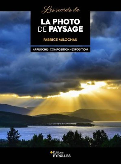 Les secrets de la photo paysage : approche, composition, exposition: exposition