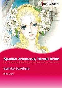 Spanish Aristocrat, Forced Bride (Harlequin Comics): Harlequin Comics