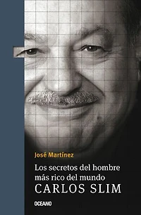 Carlos Slim: Los secretos del hombre más rico del mundo