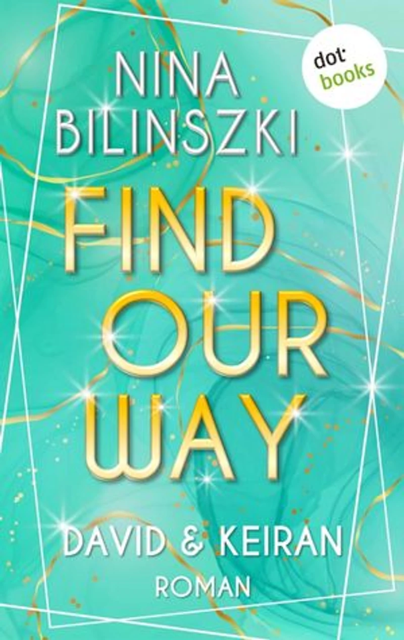 Find our way: David & Keiran: Roman | Philadelphia-Love-Storys, Band 4 – Eine Liebe, für die es sich zu kämpfen lohnt