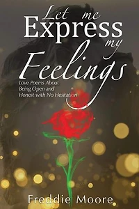 Let Me Express My Feelings Love Poems about Being Open and Honest with No Hesitation