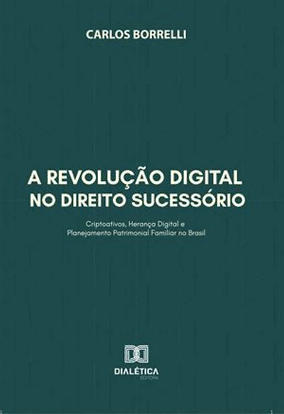 A Revolução Digital no Direito Sucessório: Criptoativos, Herança Digital e Planejamento Patrimonial Familiar no Brasil