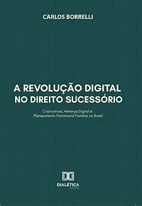 A Revolução Digital no Direito Sucessório: Criptoativos, Herança Digital e Planejamento Patrimonial Familiar no Brasil