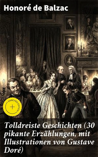 Tolldreiste Geschichten (30 pikante Erzählungen, mit Illustrationen von Gustave Doré): Bereicherte Ausgabe. Ironie und bittersüße Komik im literarischen Realismus