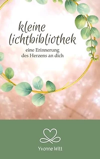kleine Lichtbibliothek: eine Erinnerung des Herzens an dich