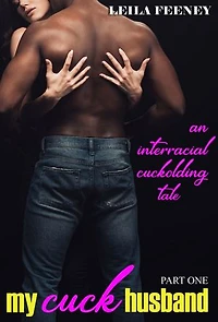 My Cuck Husband: An Interracial Cuckolding Tale, Part One