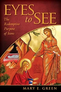 Eyes to See: The Redemptive Purpose of Icons