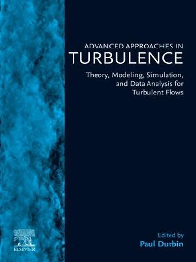 Advanced Approaches Turbulence: Theory, Modeling, Simulation, and Data Analysis for Turbulent Flows