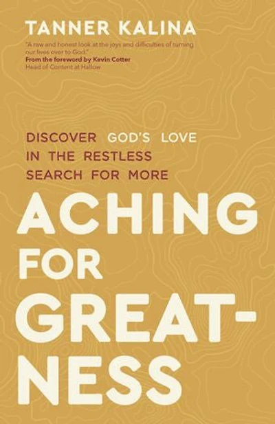 Aching for Greatness: Discover God's Love the Restless Search More