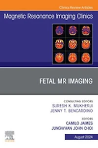 Fetal MRI, An Issue of Magnetic Resonance Imaging Clinics North America