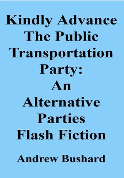 Kindly Advance The Public Transportation Party: An Alternative Parties Flash Fiction