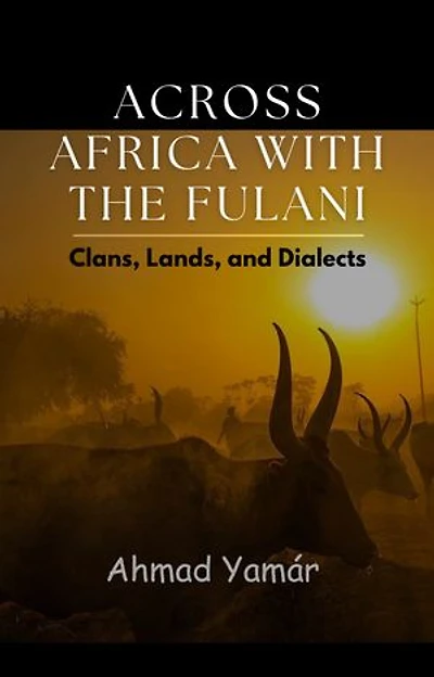 Across Africa with the Fulani: Clans, Lands, and Dialects