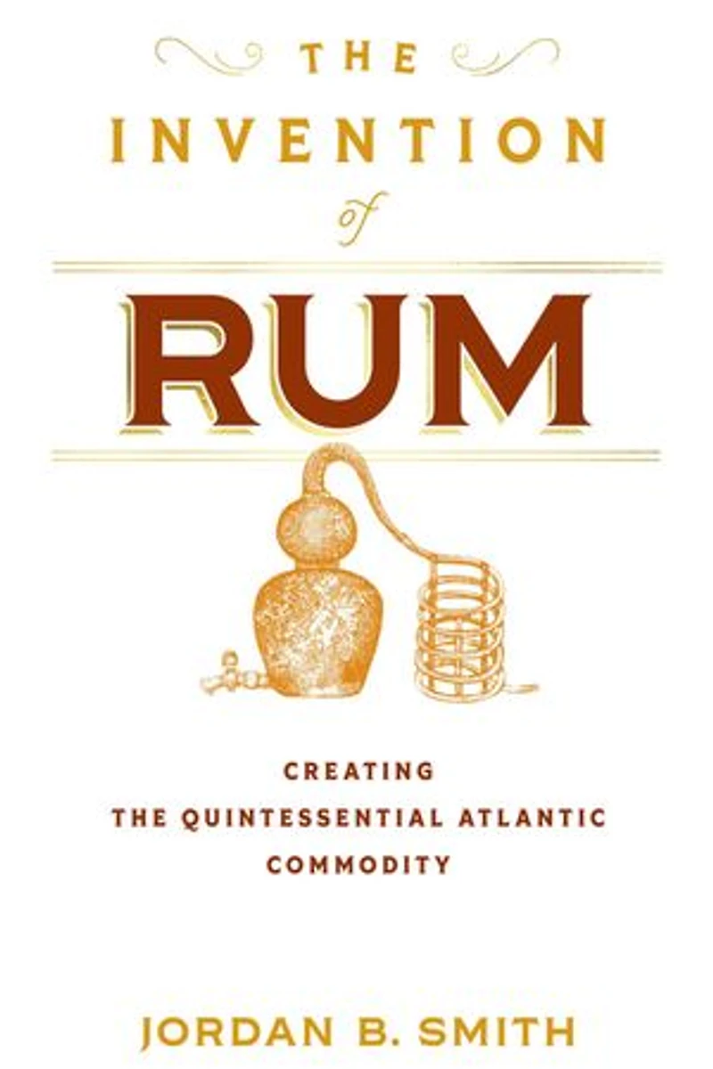 the Invention of Rum: Creating Quintessential Atlantic Commodity