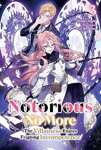 Notorious No More: The Villainess Enjoys Feigning Incompetence Volume 3
