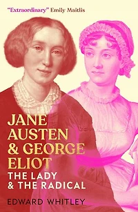 Jane Austen and George Eliot: The Lady and The Radical