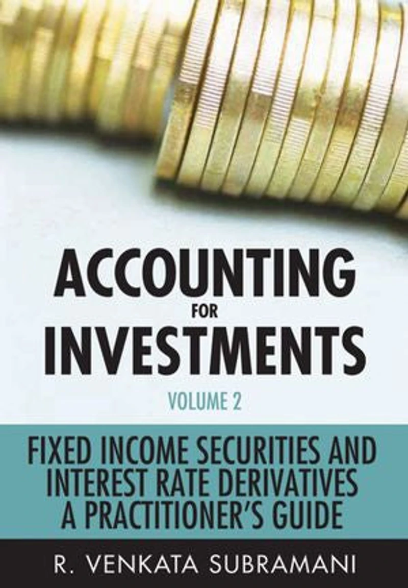 Accounting for Investments, Volume 2: Fixed Income Securities and Interest Rate Derivatives - A Practitioner's Handbook