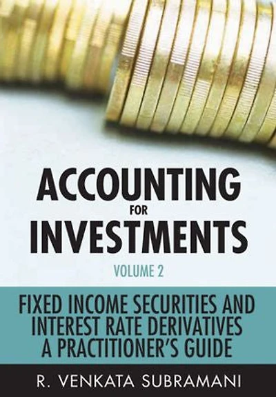 Accounting for Investments, Volume 2: Fixed Income Securities and Interest Rate Derivatives - A Practitioner's Handbook